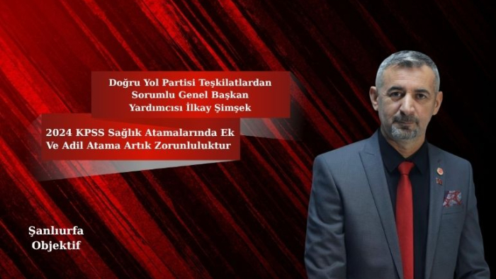 İlkay Şimşek: 2024 KPSS Sağlık Atamalarında Ek Ve Adil Atama Artık Zorunluluktur